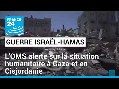 Guerre Israël-Hamas : l'OMS alerte sur la situation humanitaire à Gaza et en Cisjordanie