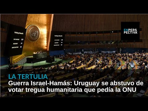 Israel-Hamás: Uruguay se abstuvo en ONU en votación de declaración que pide tregua humanitaria