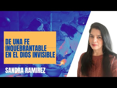 De Una fe inquebrantable En el Dios invisible - Sandra Ramirez - Miercoles 03 De Mayo