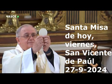 Santa Misa de hoy, viernes, San Vicente de Paúl, 27-9-2024