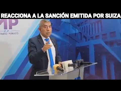 CURRUCHICHE REACCIONA A LA SANCIÓN EMITIDA POR SUIZA, GUATEMALA.