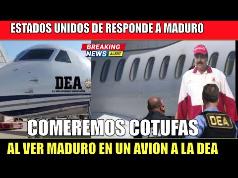 EEUU responde a Maduro comeremos COTUFAS cuando te suban a un avion de la DEA