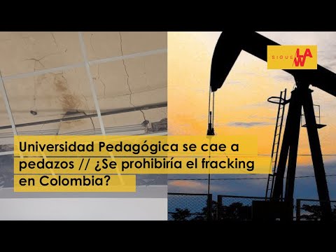 #SigueLaW DIGITAL U. Pedagógica se cae a pedazos / Ley para prohibir el fracking en Colombia