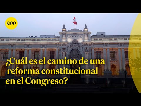 ¿Cuál es el camino de una reforma constitucional en el Congreso? | El poder en tus manos