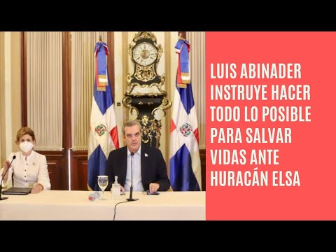 Presidente Luis Abinader instruye hacer todo lo posible para salvar vidas ante huracán Elsa