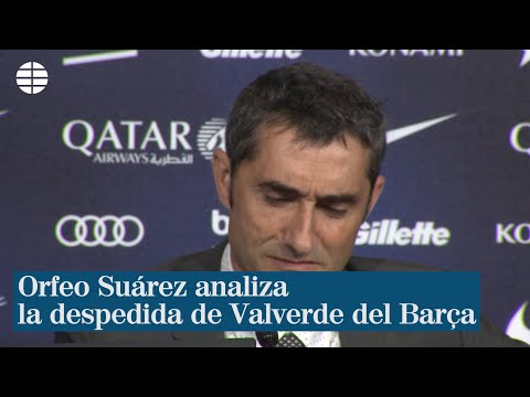 Orfeo Suárez analiza la despedida de Valverde del Barça