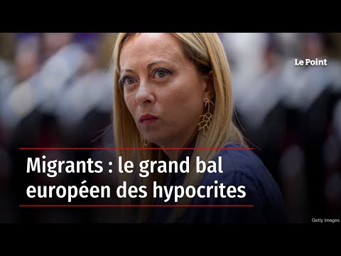 Migrants : le grand bal européen des hypocrites