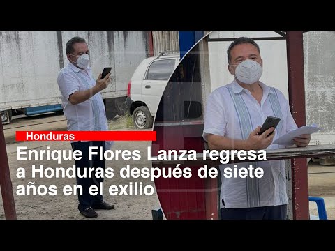 Enrique Flores Lanza regresa a Honduras después de siete años en el exilio