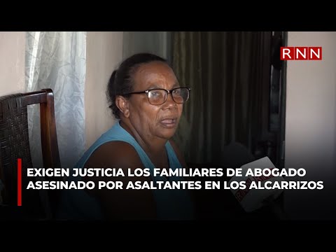 Exigen justicia los familiares de abogado asesinado por asaltantes en Los Alcarrizos