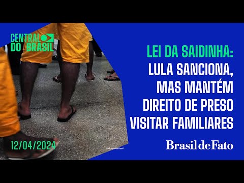 Lei da saidinha: Lula sanciona, mas mantém direito de preso visitar familiares | Central do Brasil
