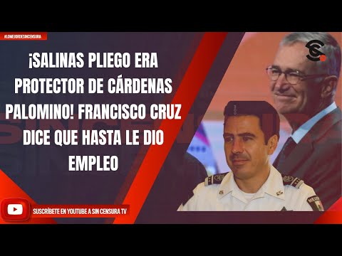 ¡SALINAS PLIEGO ERA PROTECTOR DE CÁRDENAS PALOMINO! FRANCISCO CRUZ DICE QUE HASTA LE DIO EMPLEO