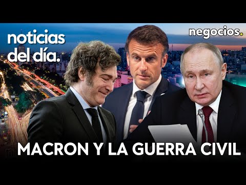 NOTICIAS DEL DÍA: Rusia amenaza a EEUU con consecuencias, Macron y la guerra civil y Milei avisa