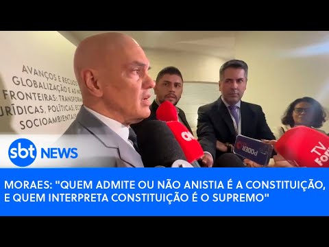 Moraes: Quem admite ou não anistia é a Constituição, e quem interpreta Constituição é o Supremo