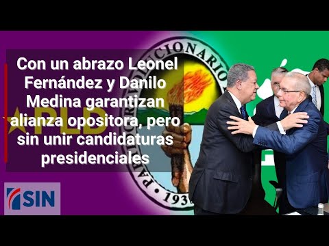 Con abrazo Leonel Fernández y Danilo Medina garantizan alianza opositora, pero sin unir candidaturas