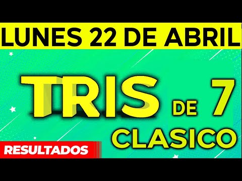Sorteo Tris de las Siete y Tris Clásico del Lunes 22 de Abril del 2024.
