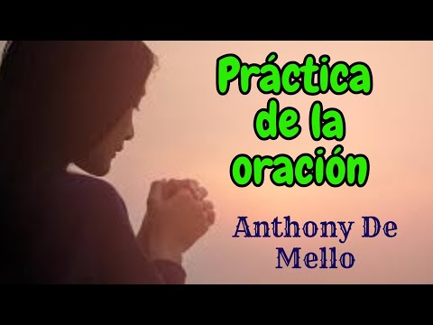 ANTHONY DE MELLO PRÁCTICA DE LA ORACIÓN