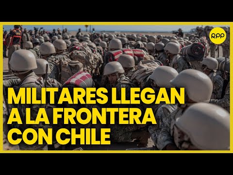 Crisis migrante en Tacna: cerca de 200 militares llegaron a la frontera con Chile
