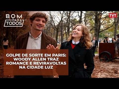 Luiz Zanin: Golpe de Sorte em Paris: Woody Allen traz romance e reviravoltas na Cidade Luz