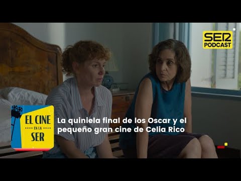 El Cine en la SER | La quiniela final de los Oscar y el pequeño gran cine de Celia Rico