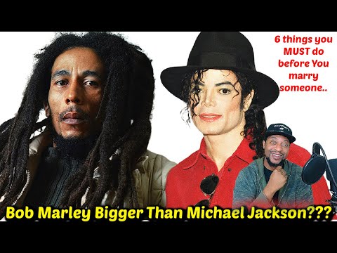 Bob Marley Bigger Than Michael Jackson? & 6 Things Before You Marry Someone