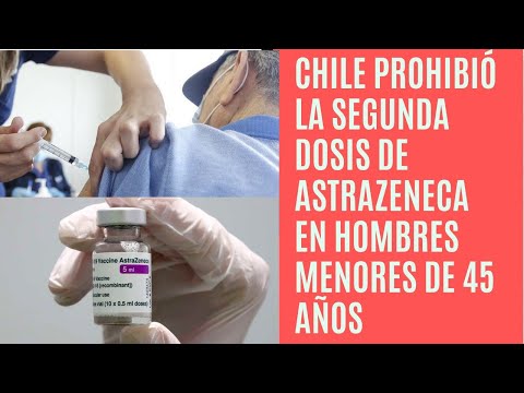 Chile prohibió las segundas dosis de AstraZeneca en hombres menores de 45 años