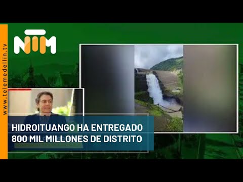 Hidroituango ha entregado 800 mil millones al distrito - Telemedellín