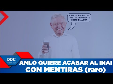 AMLO quiere desaparecer al INAI con MENTIRAS