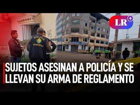 Sujetos ASESINAN a POLICÍA y se llevan su arma de reglamento en San Martín de Porres | #LR