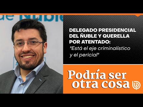 Delegado Presidencial del Ñuble y querella por atentado: Está el eje criminalístico y el pericial