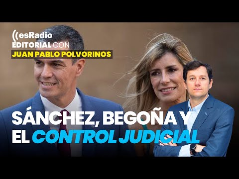 Editorial de Juan Pablo: Sánchez, Begoña y el control judicial