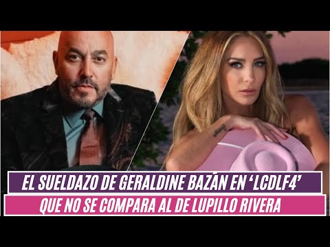 El sueldazo de Geraldine Bazán en ‘LCDLF4’ que no se compara al de Lupillo