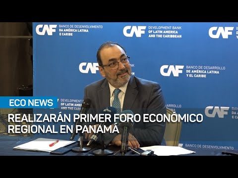 Realizarán en Panamá el Primer Foro Económico Regional | #EcoNews