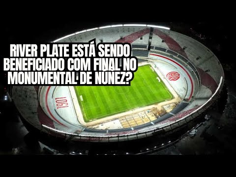 MONUMENTAL DE NÚÑEZ É O PALCO DA FINAL DA LIBERTADORES! CONMEBOL ESTÁ BENEFICIANDO O RIVER PLATE?