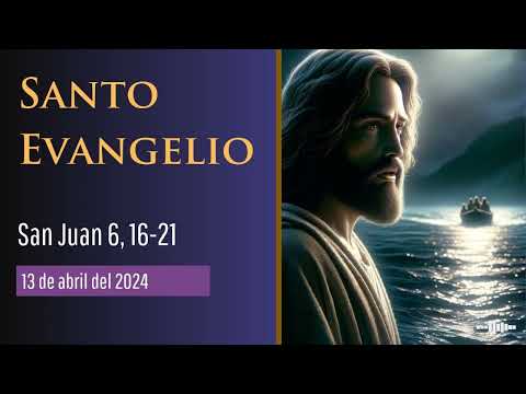 Evangelio del 13 de abril del 2024 según San Juan 6, 16-21