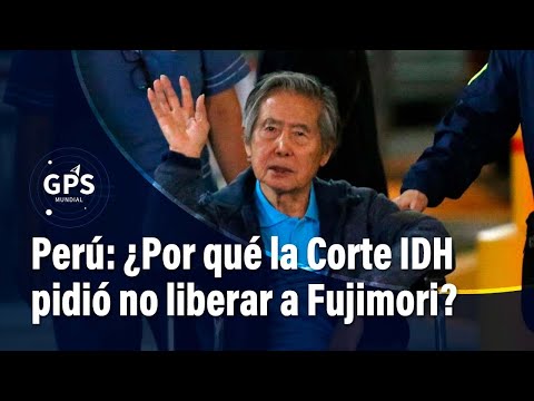 ¿Por qué la liberación de Fujimori abre un frente diplomático entre Perú y la Corte IDH? | El Tiempo