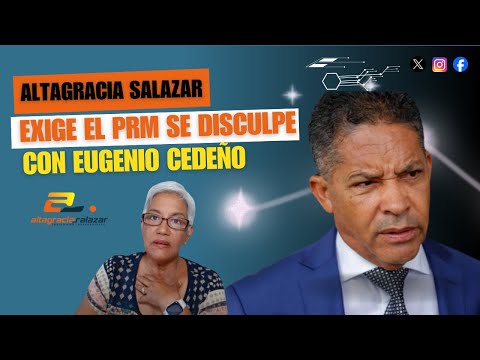 Altagracia Salazar exige el PRM se disculpe con Eugenio Cedeño