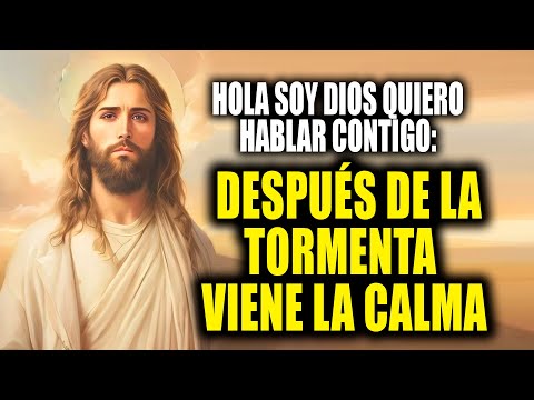 HOLA SOY DIOS QUIERO HABLAR CONTIGO - DESPUÉS DE LA TORMENTA VIENE LA CALMA