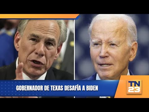 Gobernador de Texas desafía a Biden