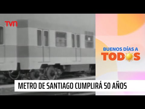 Metro de Santiago se prepara para celebrar los 50 años de funcionamiento | Buenos días a todos