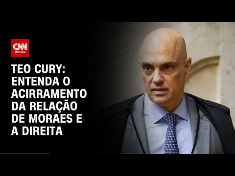 Teo Cury: Entenda o acirramento da relação de Moraes e a direita | AGORA CNN