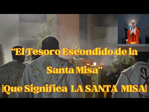 ? ?    ? “El Tesoro Escondido de la Santa Misa”  || LA MISA ||