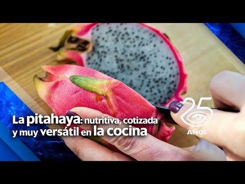 La pitahaya: nutritiva, cotizada y muy versátil en la cocina