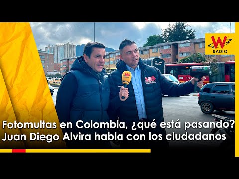 Fotomultas en Colombia, ¿qué está pasando? Juan Diego Alvira habla con los ciudadanos