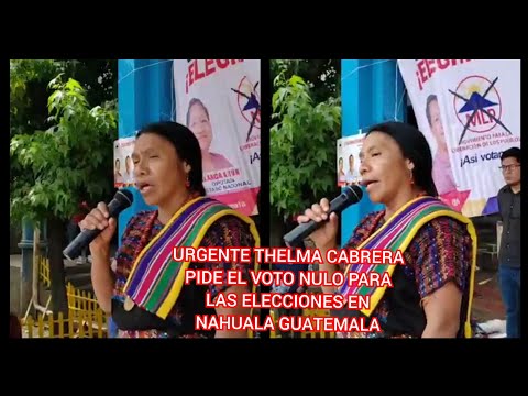 URGENTE THELMA CABRERA PIDE EL VOTO NULO PARA LAS ELECCIONES EN NAHUALA GUATEMALA