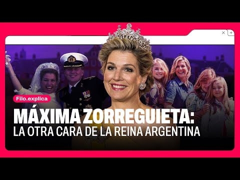Máxima Zorreguieta: la otra cara de la reina argentina de los Países Bajos | Filo Explica