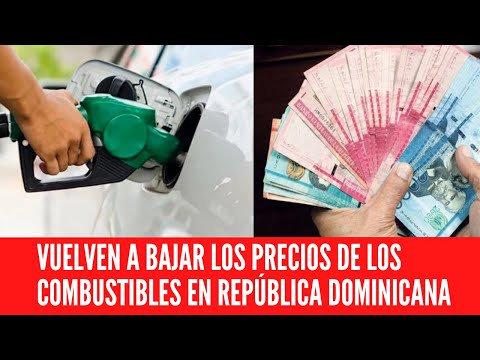 VUELVEN A BAJAR LOS PRECIOS DE LOS COMBUSTIBLES EN REPÚBLICA DOMINICANA