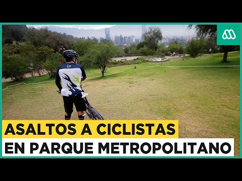 Alerta por robos en Parquemet: Banda asalta a ciclistas en el Cerro San Cristóbal