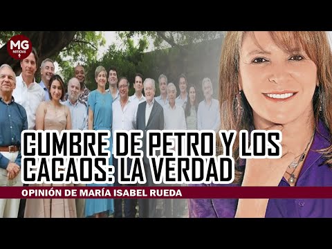 CUMBRE DE PETRO Y LOS CACAOS, LA VERDAD  Opinión de María Isabel Rueda