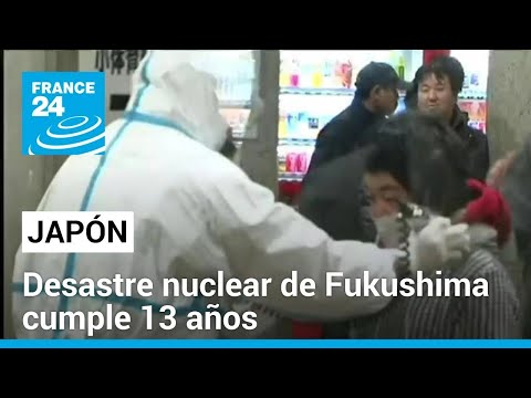 Se cumplen 13 años del desastre en Fukushima, el accidente nuclear del siglo