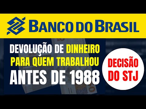 DEVOLUÇÃO DE DINHEIRO PARA QUEM TRABALHOU ANTES DE 1988/ BB RESPONDE POR SAQUES INDEVIDOS, DEIDE STJ